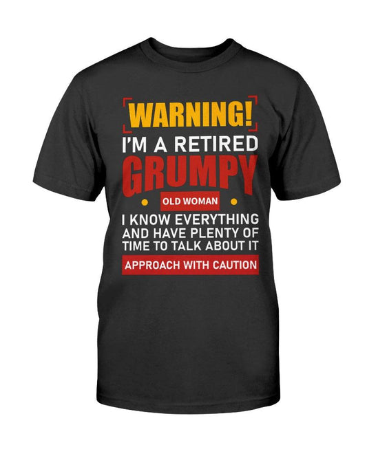 WARNING I'M RETIRED  GRUMPY OLD  WOMAN T SHIRTS I KNOW EVERYTHING AND I HAVE PLENTY OF TIME TO TALK ABOUT IT - Froody Fashion