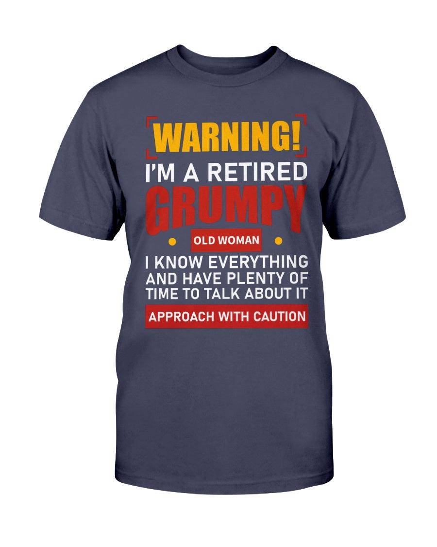 WARNING I'M RETIRED  GRUMPY OLD  WOMAN T SHIRTS I KNOW EVERYTHING AND I HAVE PLENTY OF TIME TO TALK ABOUT IT - Froody Fashion