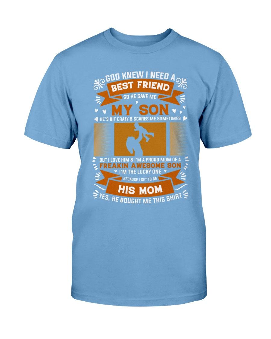 God Knew I Needed a Best Friend so He Gave me my Son T-shirt - Froody Fashion