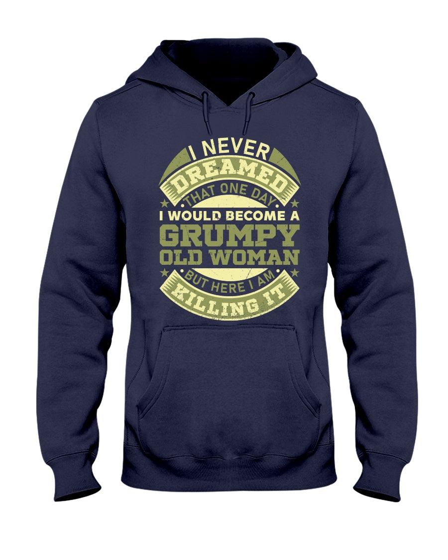 I Never Dreamed One Day I'd Become A Grumpy Old Woman-Hoodie - Froody Fashion