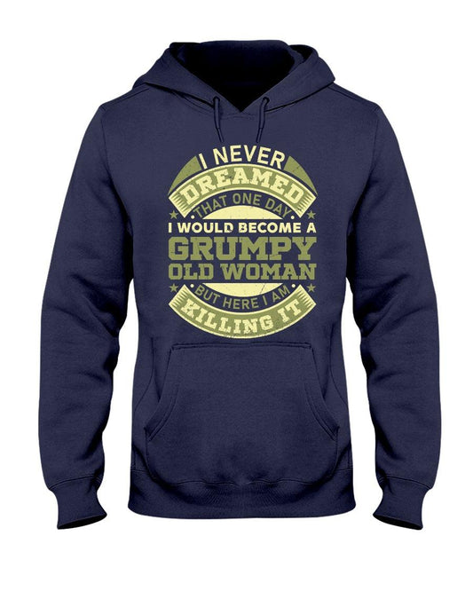 I Never Dreamed One Day I'd Become A Grumpy Old Woman-Hoodie - Froody Fashion