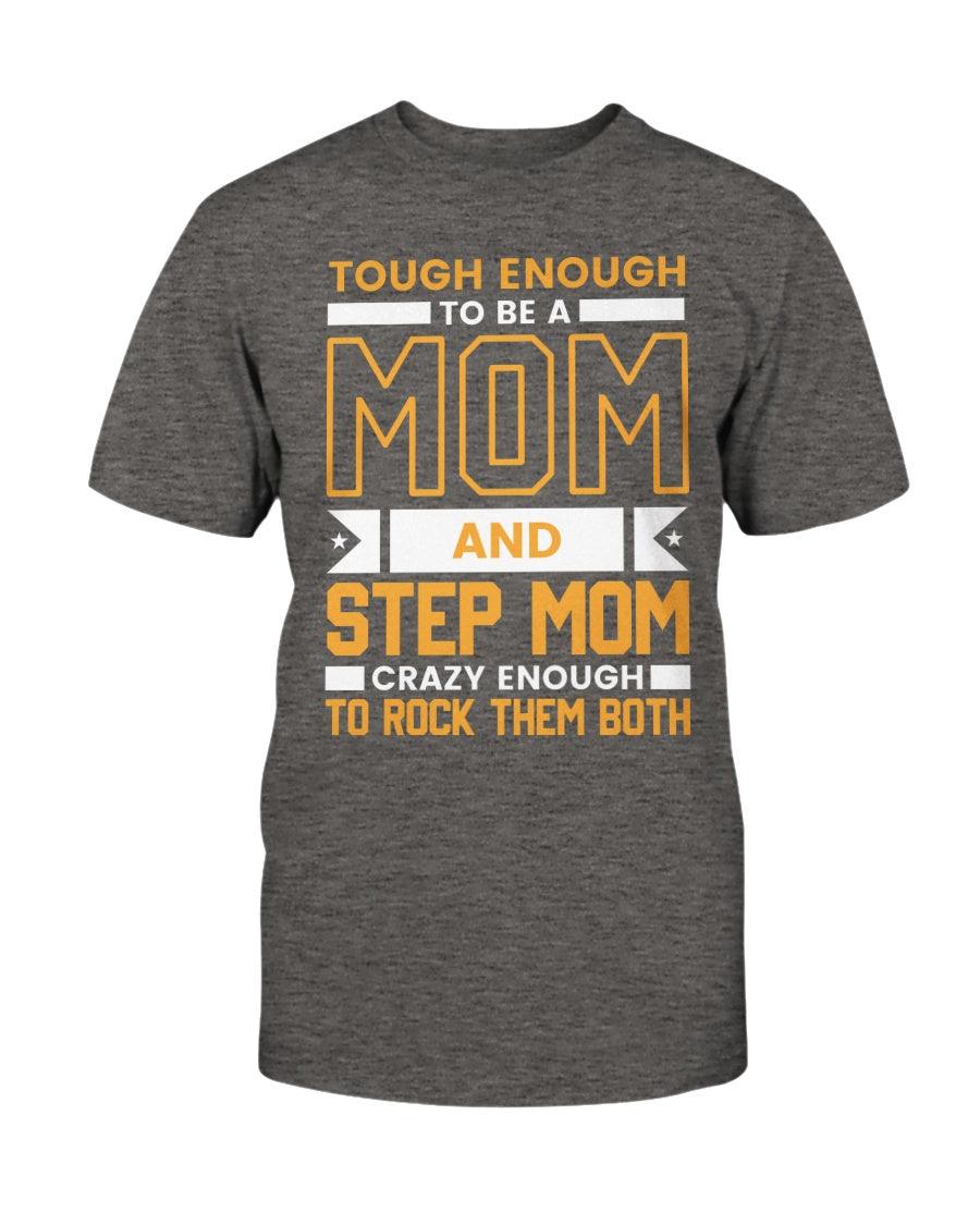 Tough enough to be a mom and stepmom crazy enough to rock them both - T-Shirt - Froody Fashion