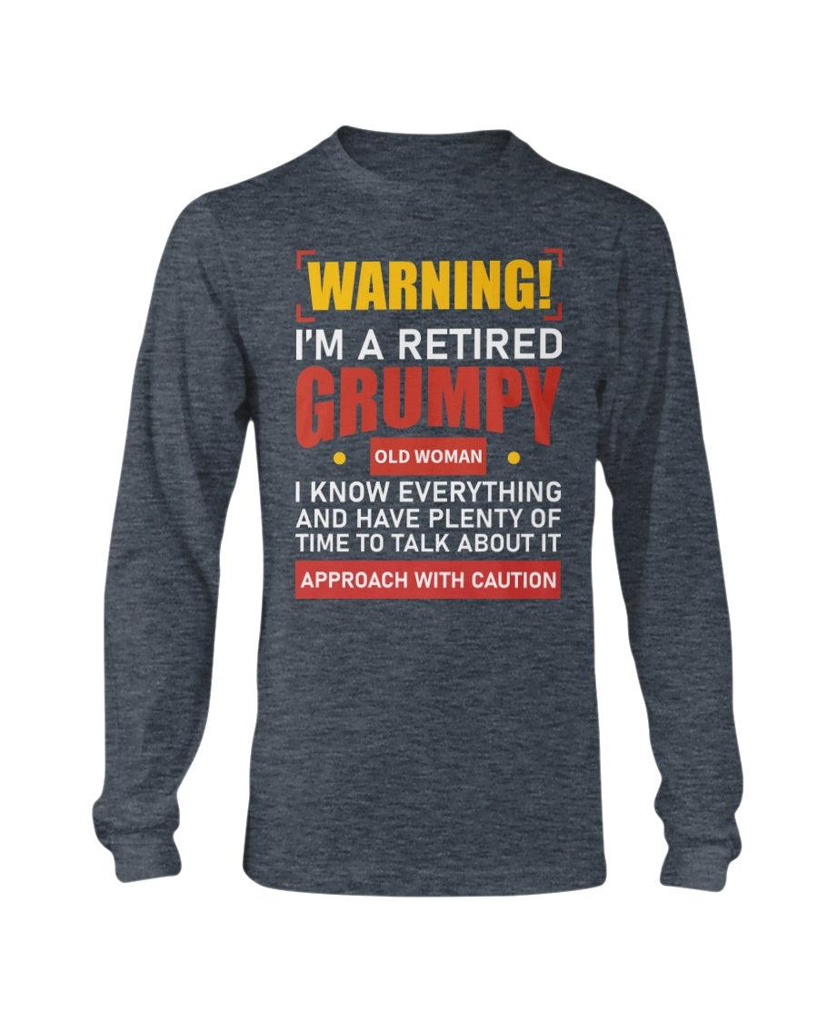 WARNING I'M RETIRED GRUMPY OLD WOMAN T SHIRTS I KNOW EVERYTHING AND I HAVE PLENTY OF TIME TO TALK ABOUT IT Long Sleeve T-Shirt - Froody Fashion