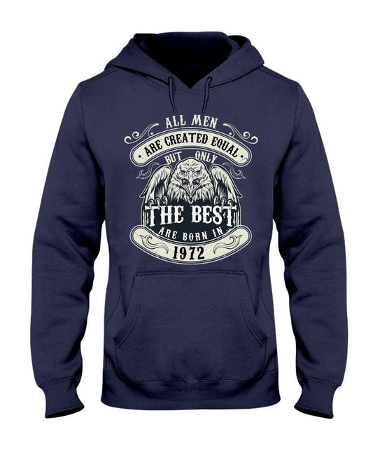 ALL MEN ARE CREATED EQUAL BUT ONLY THE BEST ARE BORN IN 1972- Hoodie - Froody Fashion