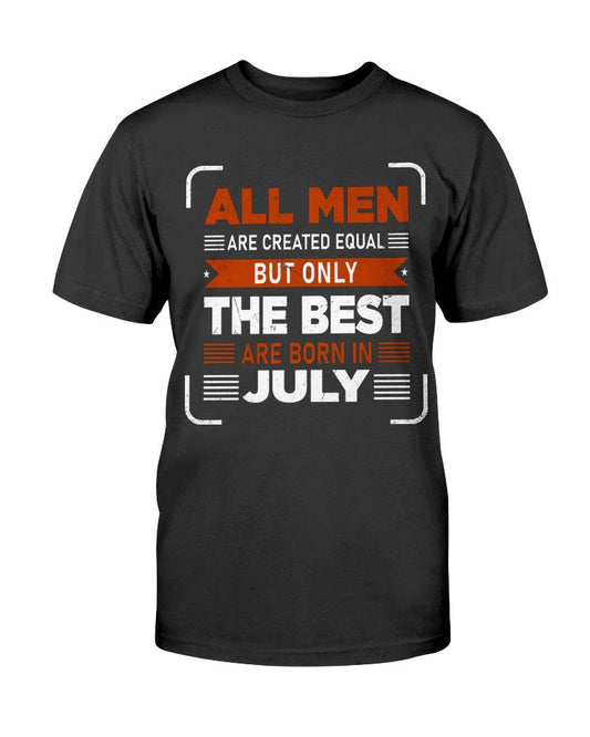 All Men are Created Equal: but Only the Best Born in July - T-Shirt - Froody Fashion
