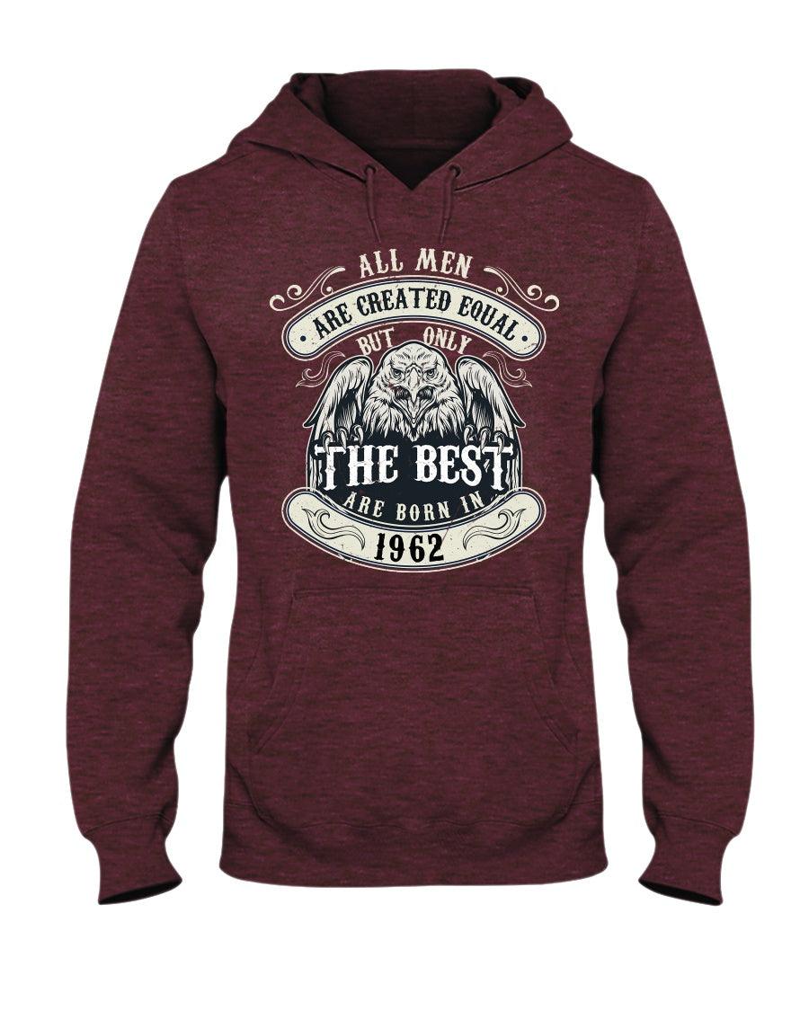 ALL MEN ARE CREATED EQUAL BUT ONLY THE BEST ARE BORN IN 1962 Hoodie - Froody Fashion