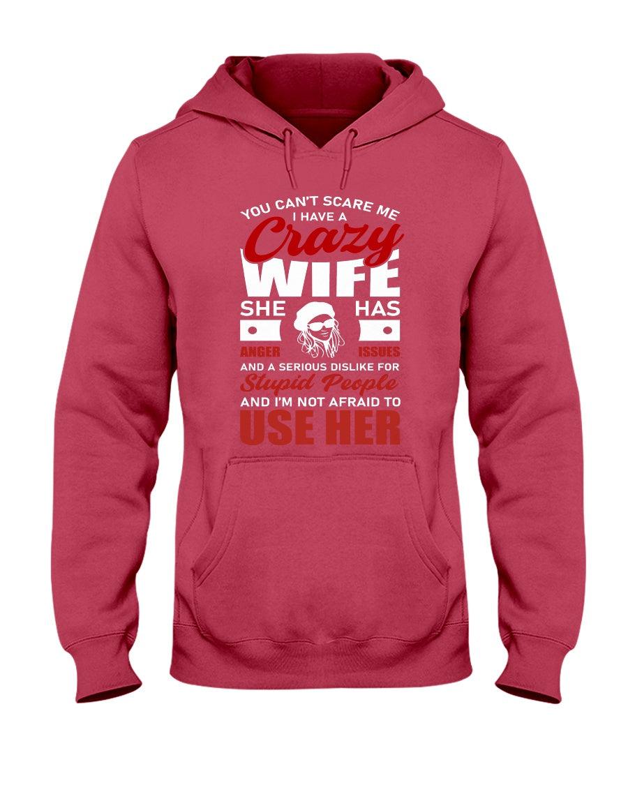 You Can't Scare Me I Have A Crazy Wife She Has Anger Issues - Hoodie - Froody Fashion