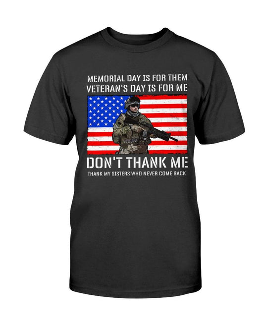Memorial day is for them veteran’s day is for me don’t thank me thank my sisters who never come back - T-Shirt - Froody Fashion