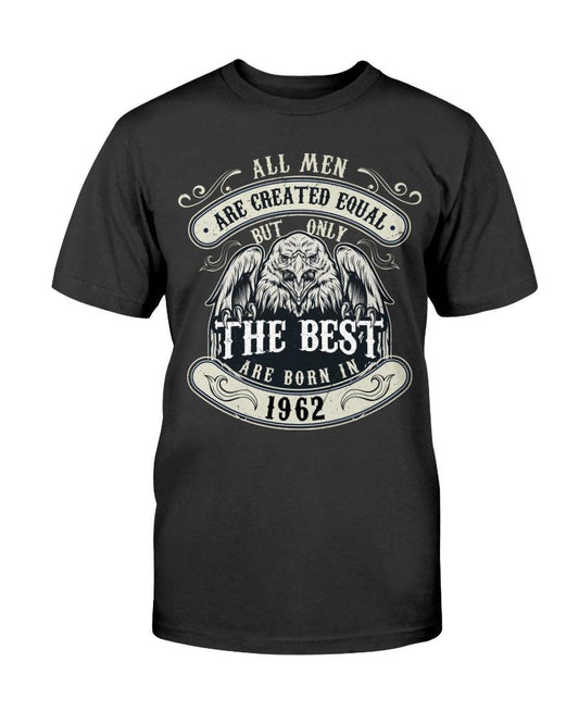 ALL MEN ARE CREATED EQUAL BUT ONLY THE BEST ARE BORN IN 1962 - T-Shirt - Froody Fashion