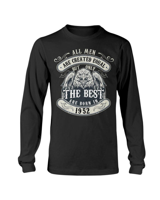 ALL MEN ARE CREATED EQUAL BUT ONLY THE BEST ARE BORN IN 1952 Long Sleeve T-Shirt - Froody Fashion