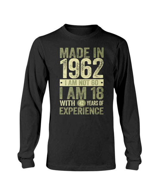 Made in 1962 I am Not 60 Long Sleeve T-Shirt - Froody Fashion