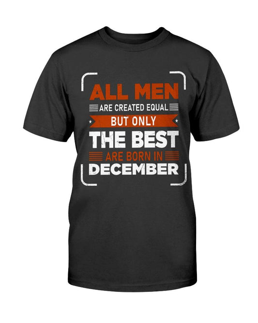 All Men are Created Equal: but Only the Best Born in December - T-Shirt - Froody Fashion
