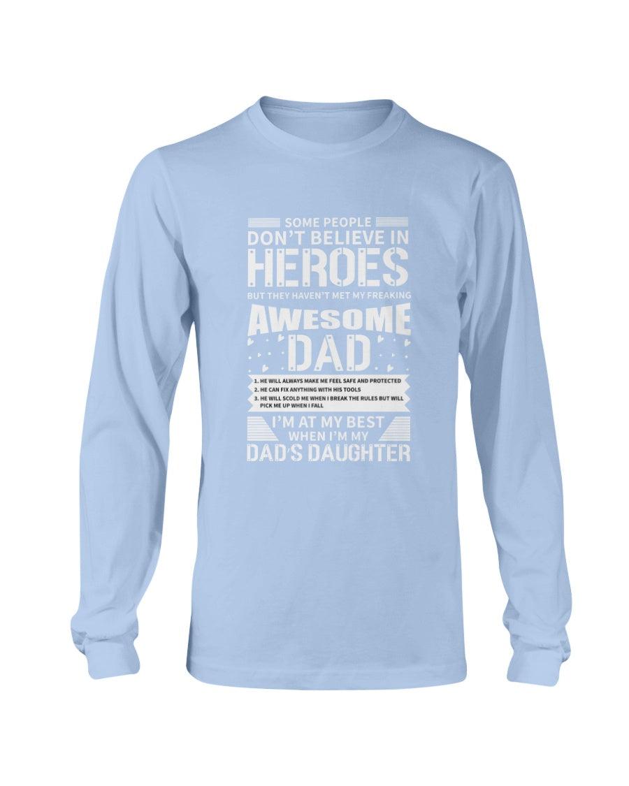 Some People Don’t Believe In Heroes But They Haven’t Met My Freaking Awesome Dad Long Sleeve T-Shirt - Froody Fashion