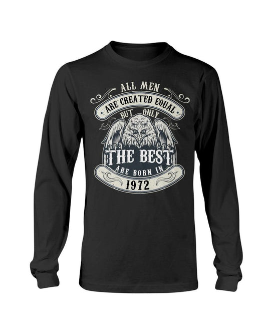 ALL MEN ARE CREATED EQUAL BUT ONLY THE BEST ARE BORN IN 1972 Long Sleeve T-Shirt - Froody Fashion
