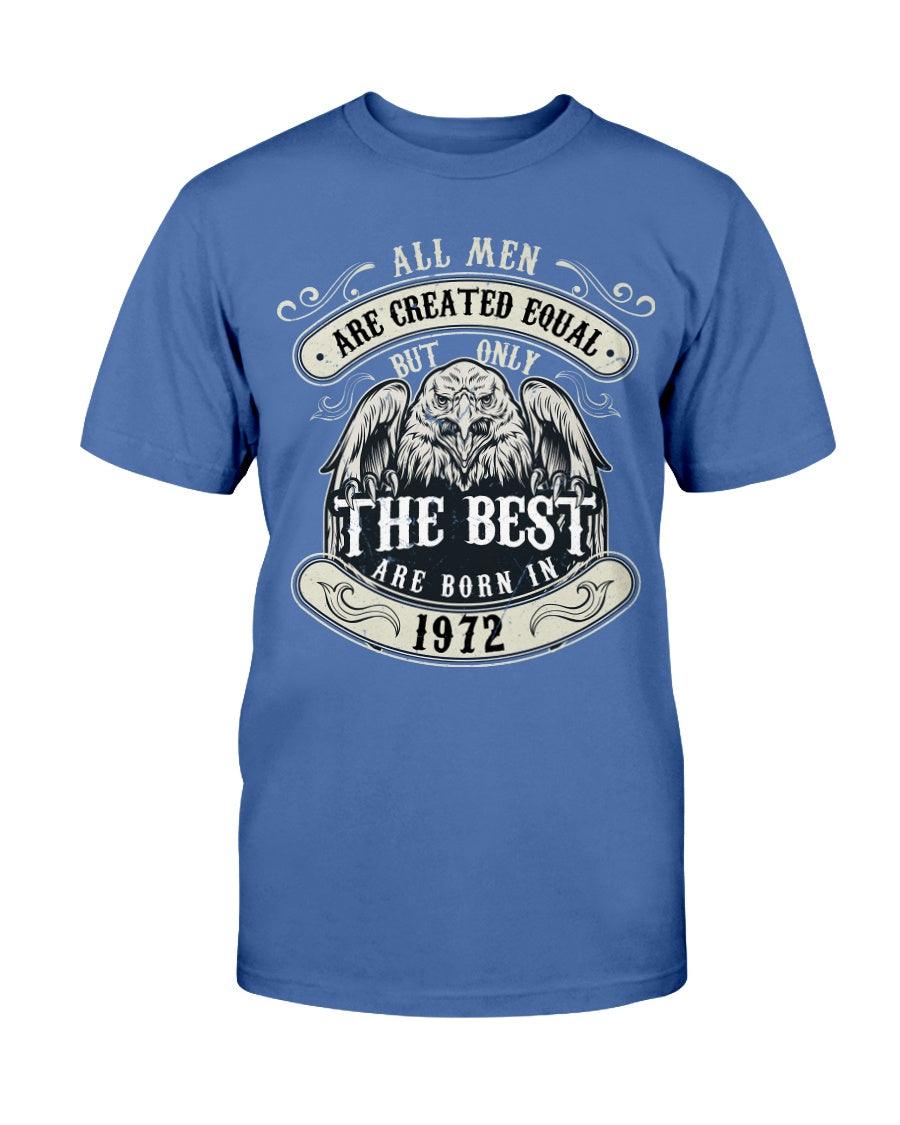 ALL MEN ARE CREATED EQUAL BUT ONLY THE BEST ARE BORN IN 1972 - T-Shirt - Froody Fashion