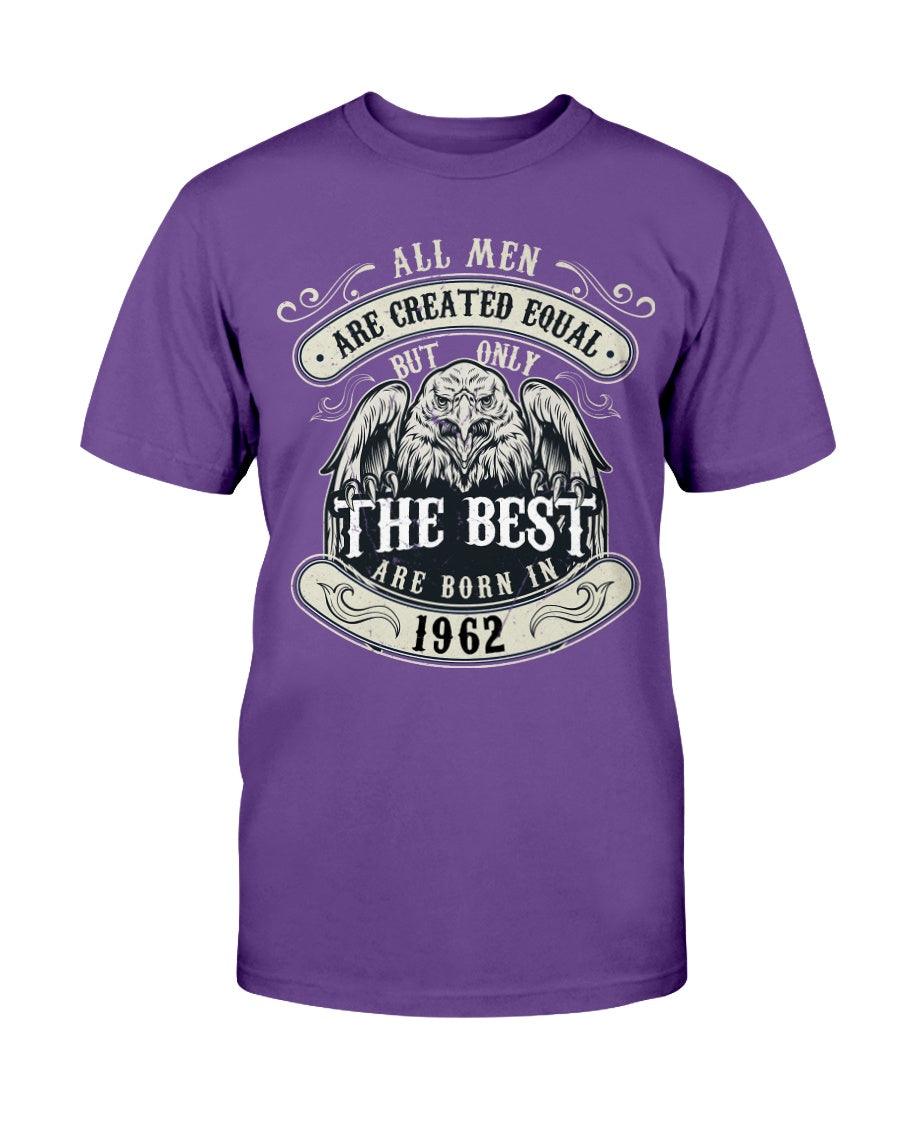 ALL MEN ARE CREATED EQUAL BUT ONLY THE BEST ARE BORN IN 1962 - T-Shirt - Froody Fashion