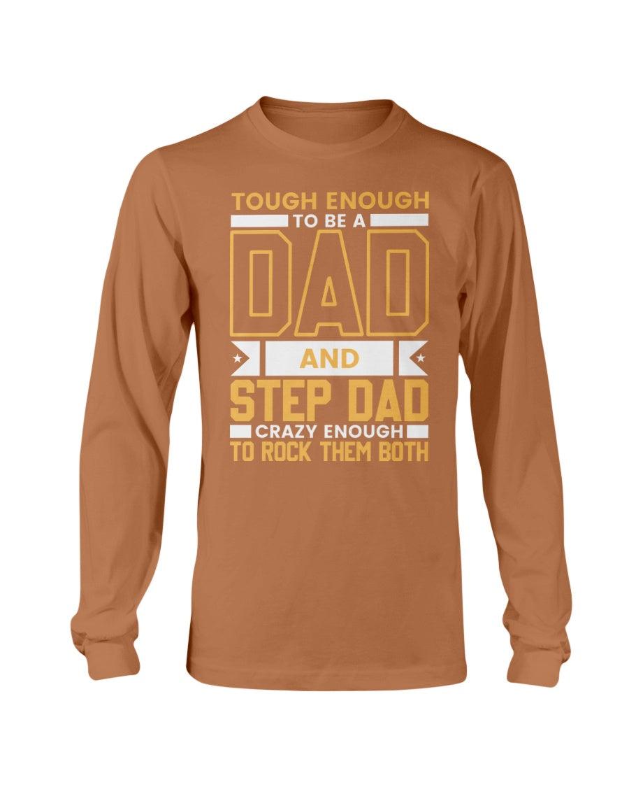 Tough enough to be a Dad and stepdad crazy enough to rock them both Long Sleeve T-Shirt - Froody Fashion