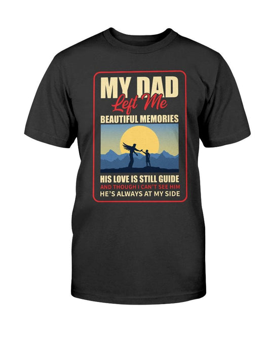 My Dad Left me Beautiful Memories his love is still my guide and though I cant see him he's always at my side T-Shirt - Froody Fashion