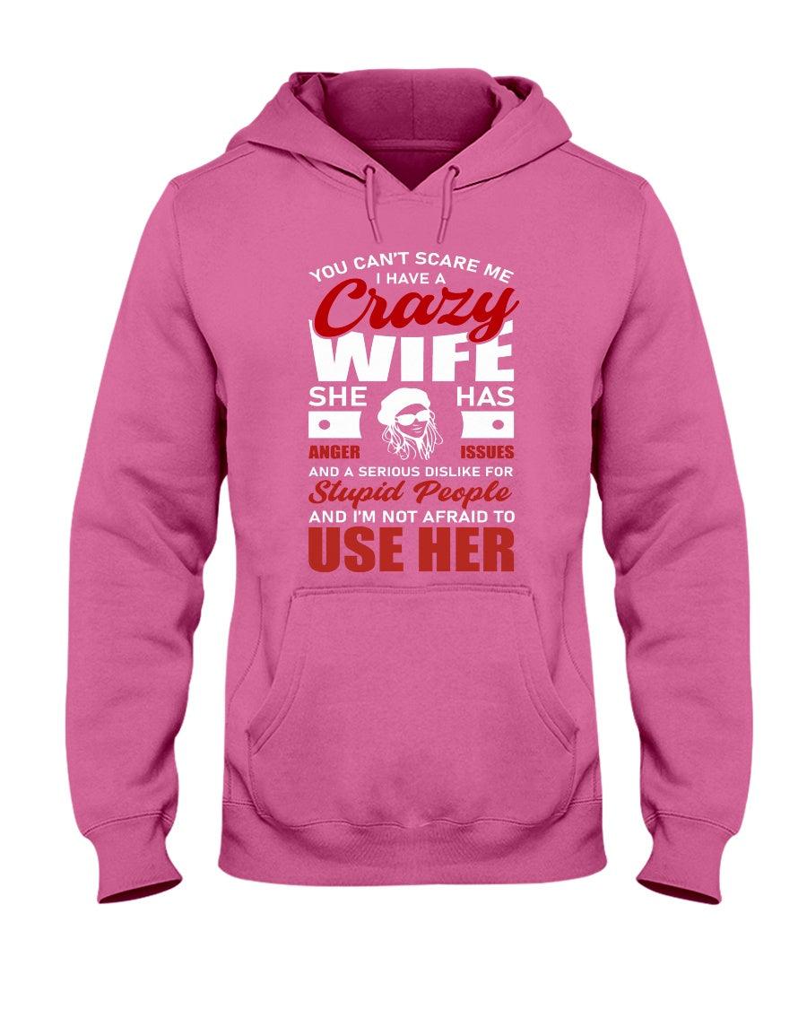 You Can't Scare Me I Have A Crazy Wife She Has Anger Issues - Hoodie - Froody Fashion