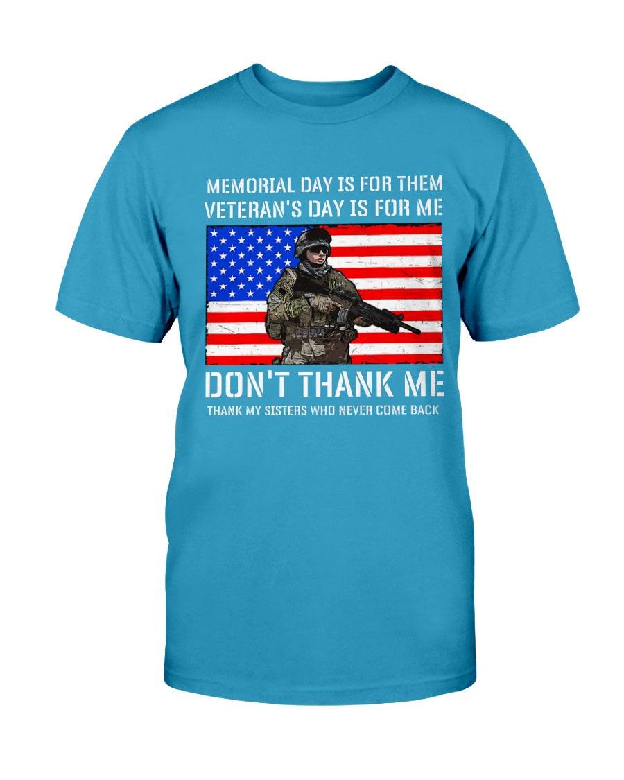 Memorial day is for them veteran’s day is for me don’t thank me thank my sisters who never come back - T-Shirt - Froody Fashion