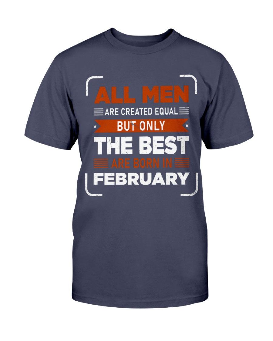 All Men are Created Equal: but Only the Best Born in Febuary - T-Shirt - Froody Fashion
