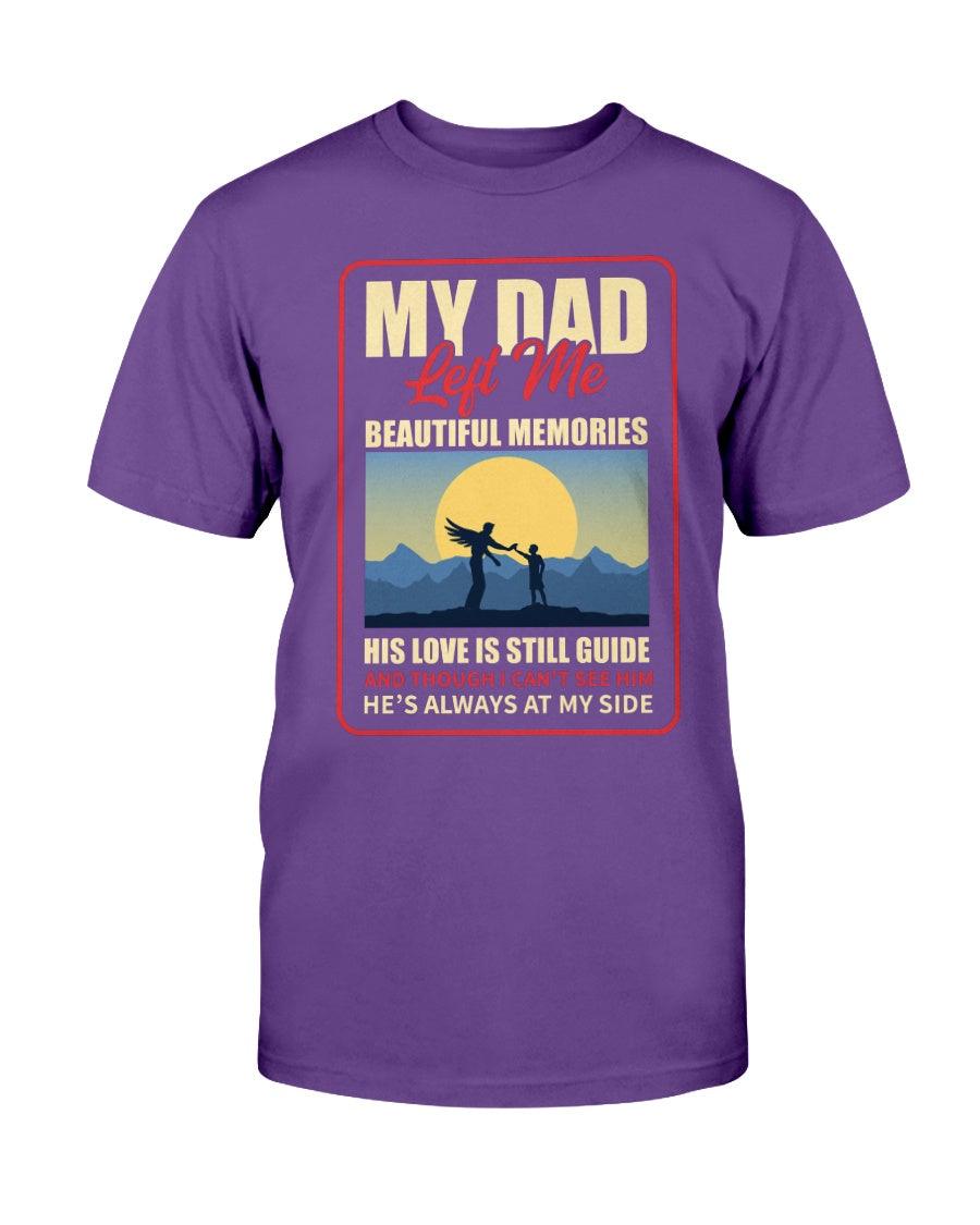 My Dad Left me Beautiful Memories his love is still my guide and though I cant see him he's always at my side T-Shirt - Froody Fashion