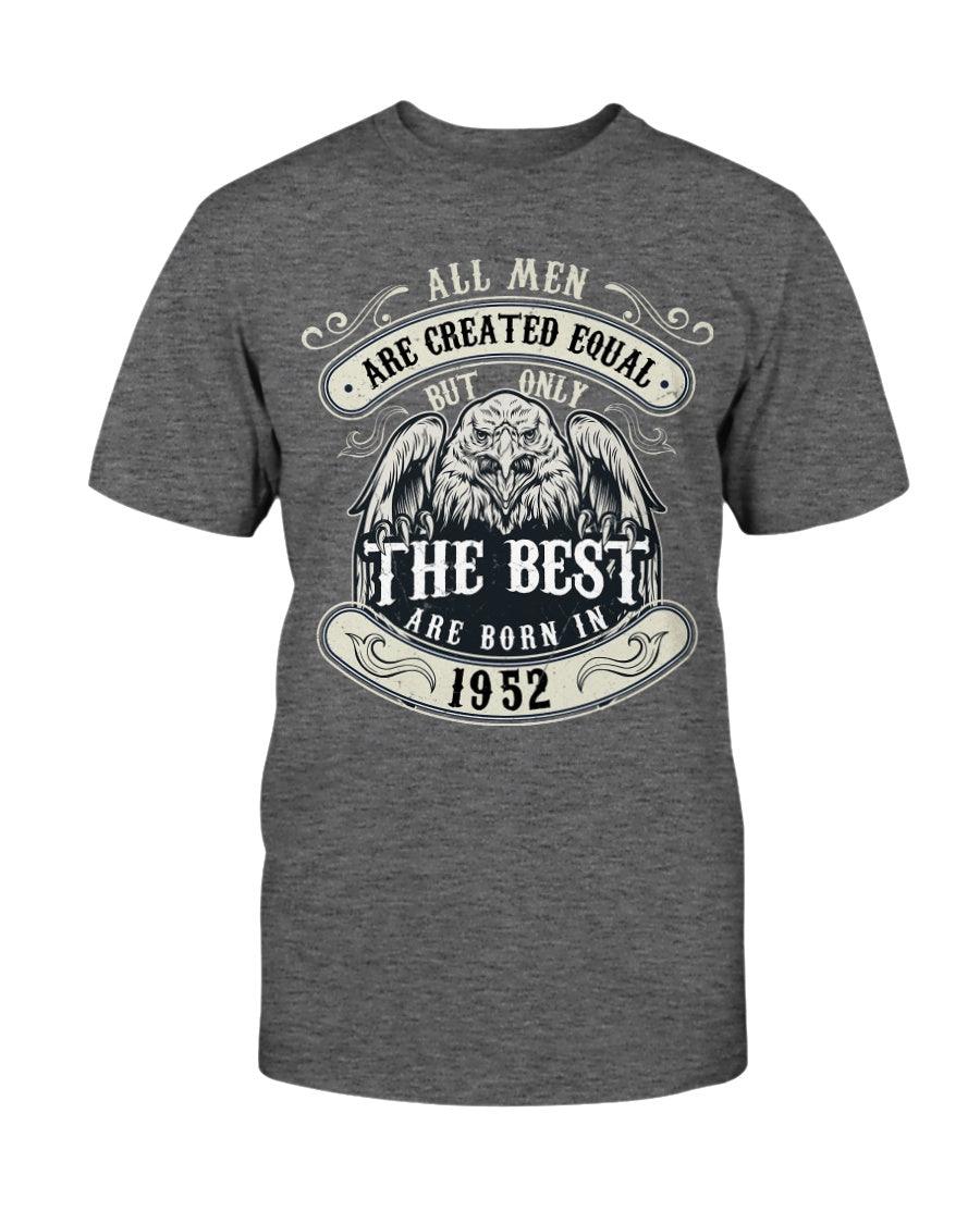 ALL MEN ARE CREATED EQUAL BUT ONLY THE BEST ARE BORN IN 1952- T-Shirt - Froody Fashion