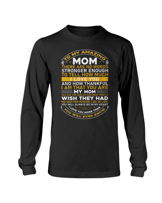 𝚃𝚘 𝚖𝚢 𝚊𝚖𝚊𝚣𝚒𝚗𝚐 mom 𝚝𝚑𝚎𝚛𝚎 𝚊𝚛𝚎 𝚗𝚘 𝚠𝚘𝚛𝚍𝚜 𝚂𝚝𝚛𝚘𝚗𝚐𝚎𝚛 𝚎𝚗𝚘𝚞𝚐𝚑 Long Sleeve T-Shirt - Froody Fashion