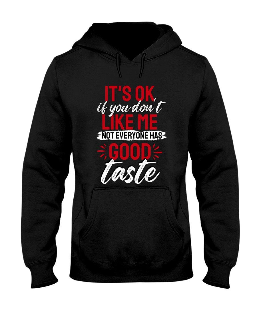 It's Okay If You Don't Like Me. Not Everyone Has A Good Taste: Hoodie - Froody Fashion