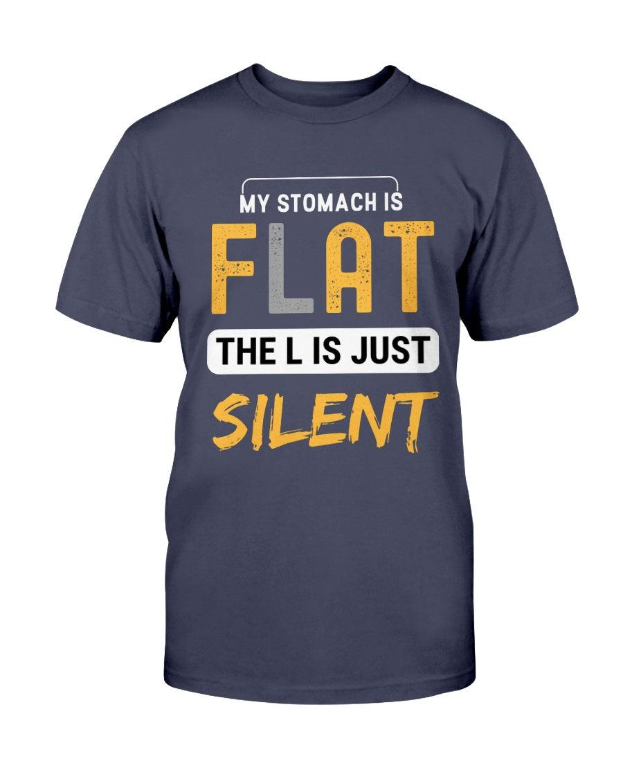 My Stomach Is Flat The L Is Just Silent - T-Shirt - Froody Fashion
