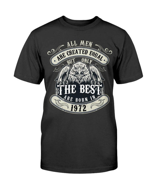 ALL MEN ARE CREATED EQUAL BUT ONLY THE BEST ARE BORN IN 1972 - T-Shirt - Froody Fashion