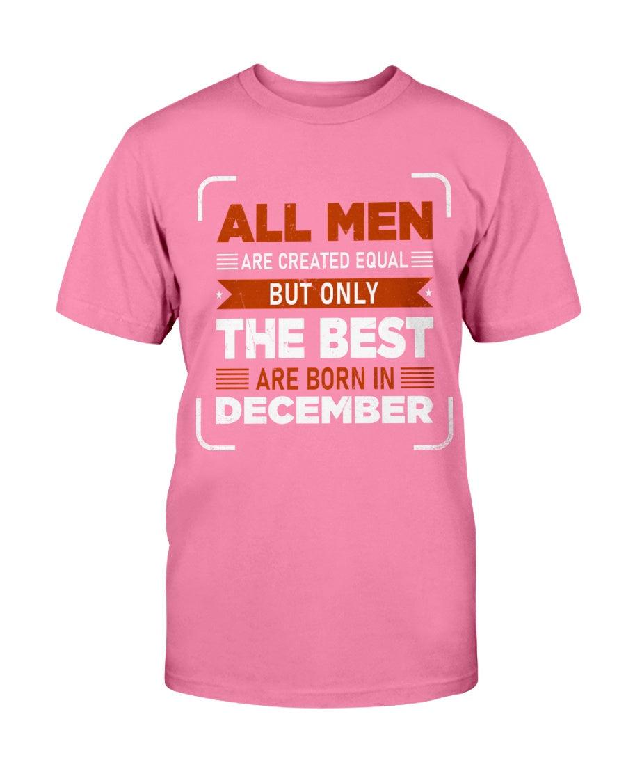 All Men are Created Equal: but Only the Best Born in December - T-Shirt - Froody Fashion