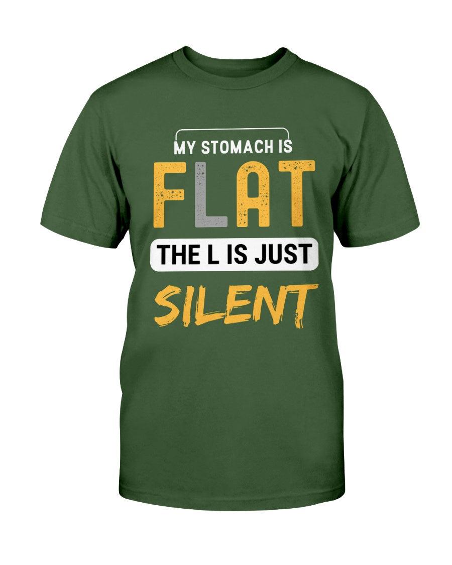 My Stomach Is Flat The L Is Just Silent - T-Shirt - Froody Fashion