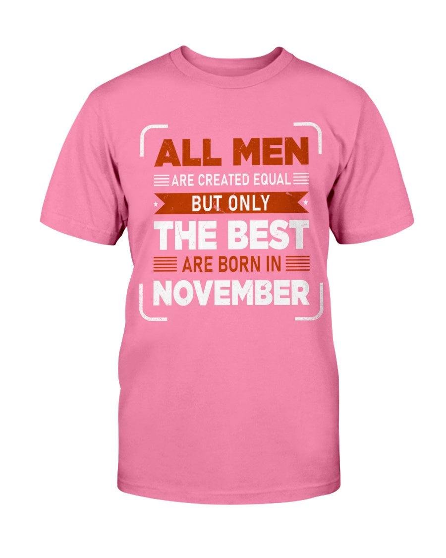 All Men are Created Equal: but Only the Best Born in November- T-Shirt - Froody Fashion